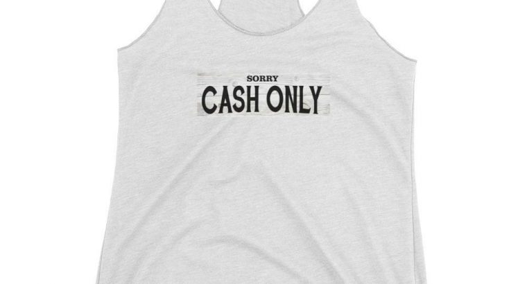 cash only womens tank top