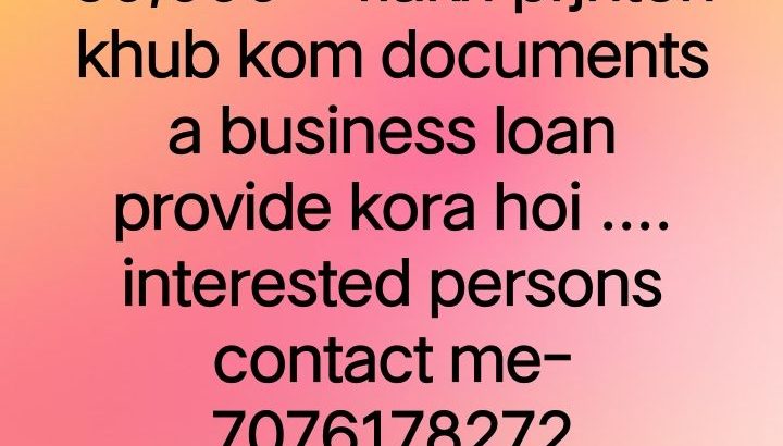 business loan, home loan, personal loan, mortgage loan provide kora hoiiii… 7076178272 contact no