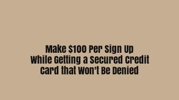 $100 Per Sign Up for Secured Credit Cards