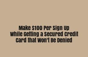 $100 Sign Ups for Secured Credit Cards